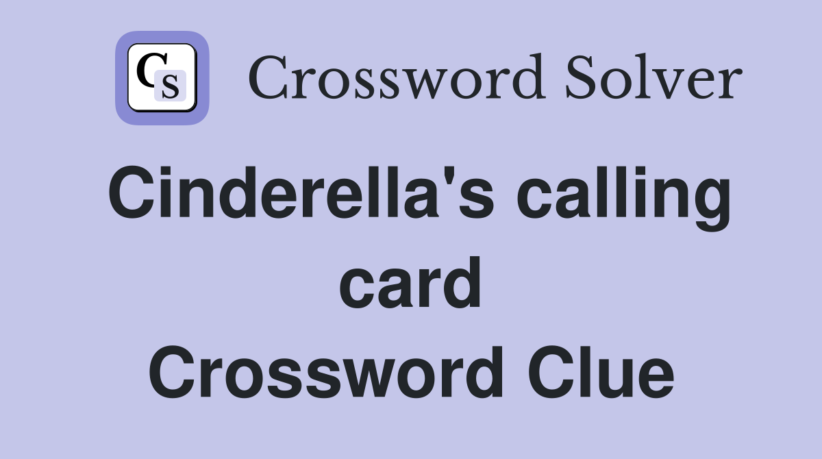 Cinderellas calling card - Crossword Clue Answers - Crossword Solver