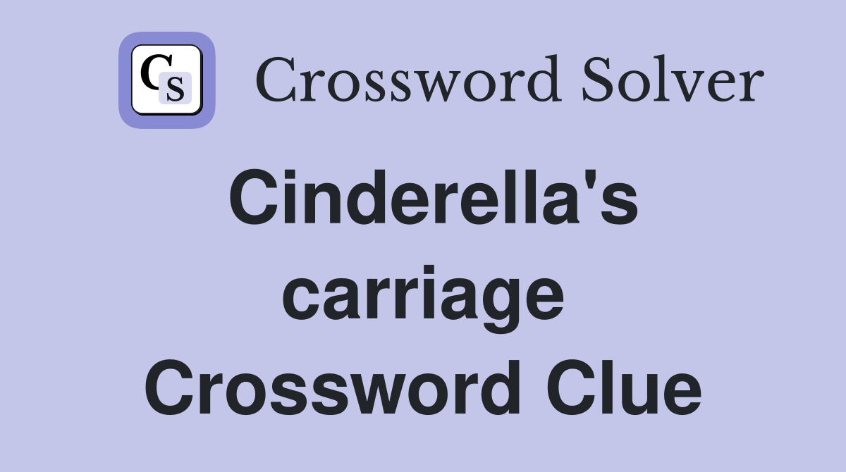 Cinderella's carriage Crossword Clue