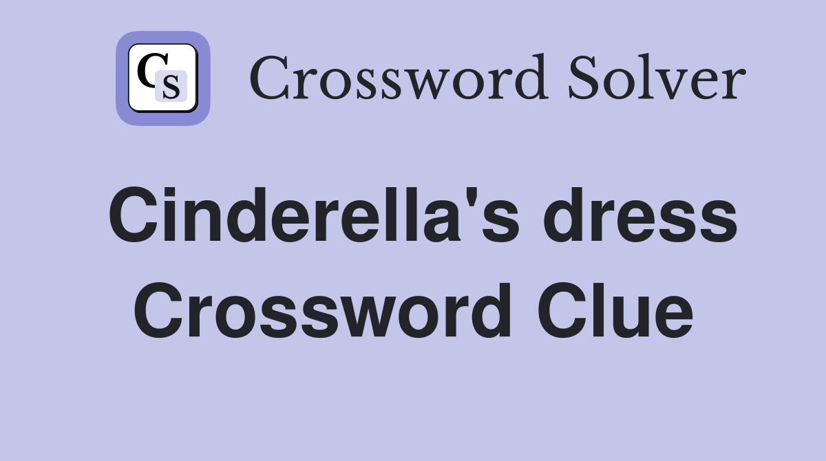 Cinderella's dress Crossword Clue
