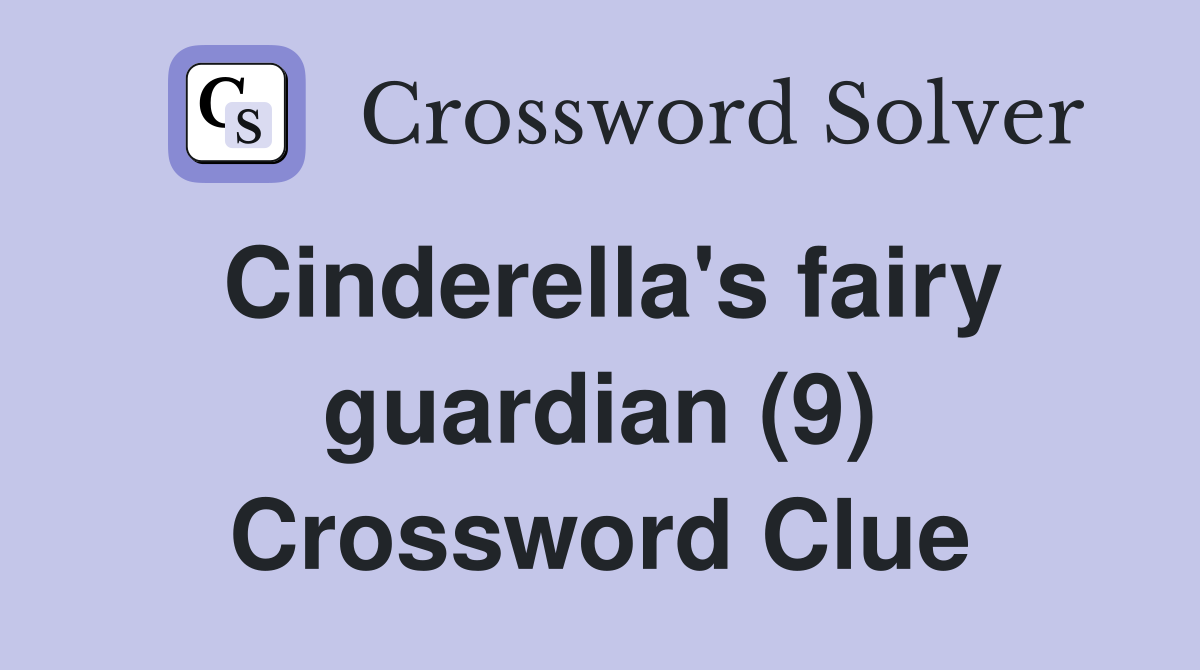 Cinderella's fairy guardian (9) Crossword Clue