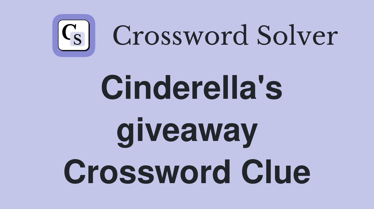 Cinderella's giveaway Crossword Clue