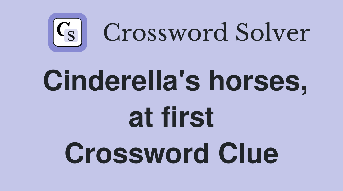 Cinderella's horses, at first Crossword Clue