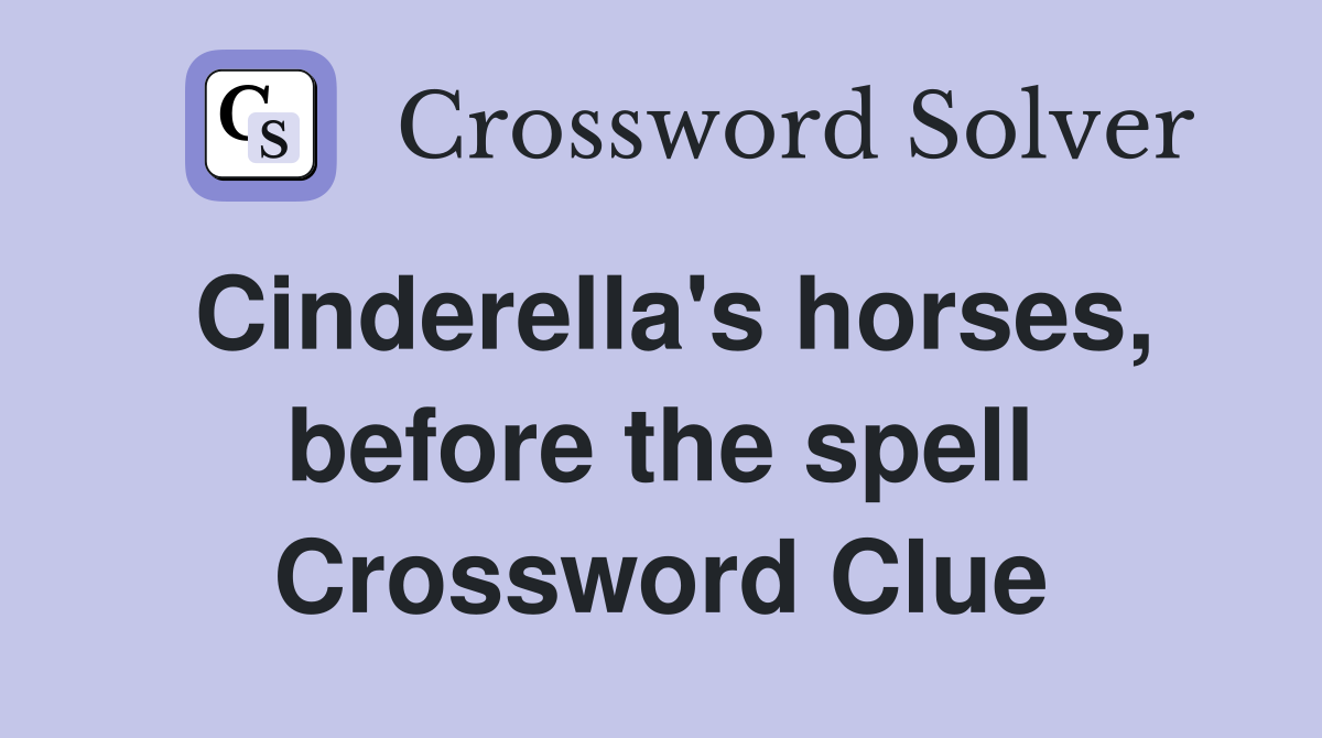 Cinderella's horses, before the spell Crossword Clue