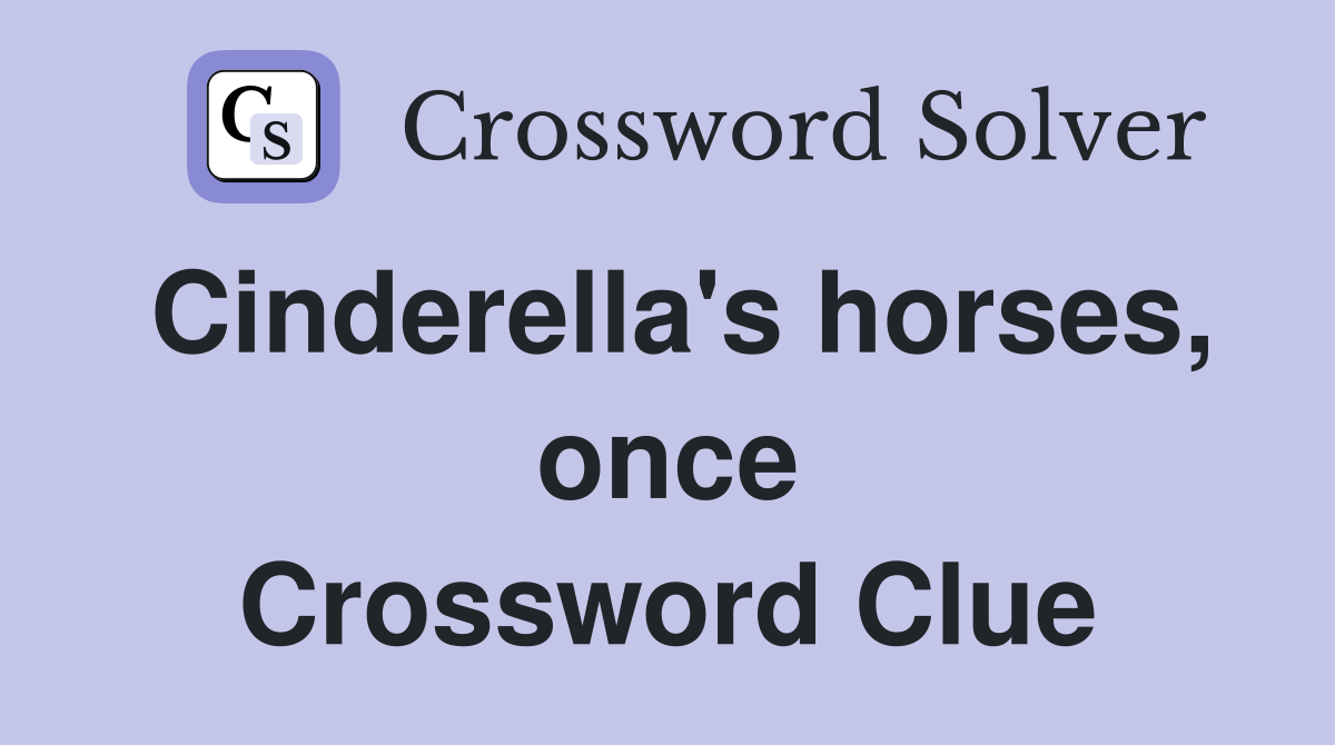Cinderella's horses, once Crossword Clue