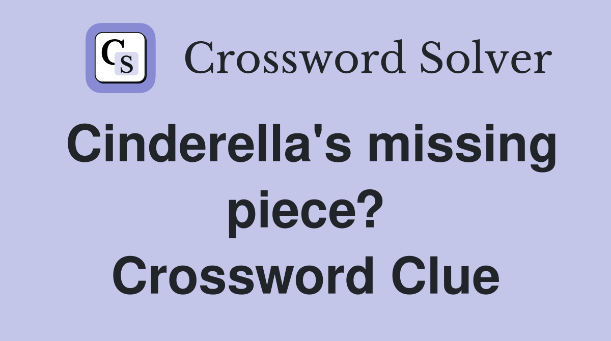 Cinderella's missing piece? Crossword Clue