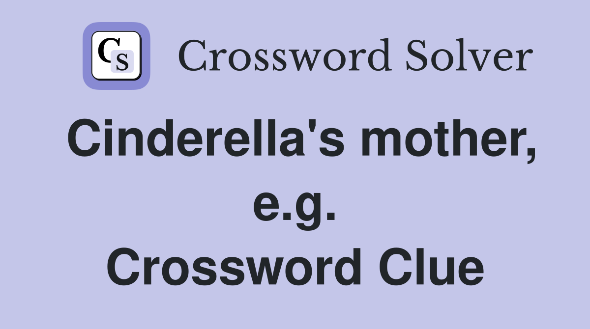 Cinderella's mother, e.g. Crossword Clue