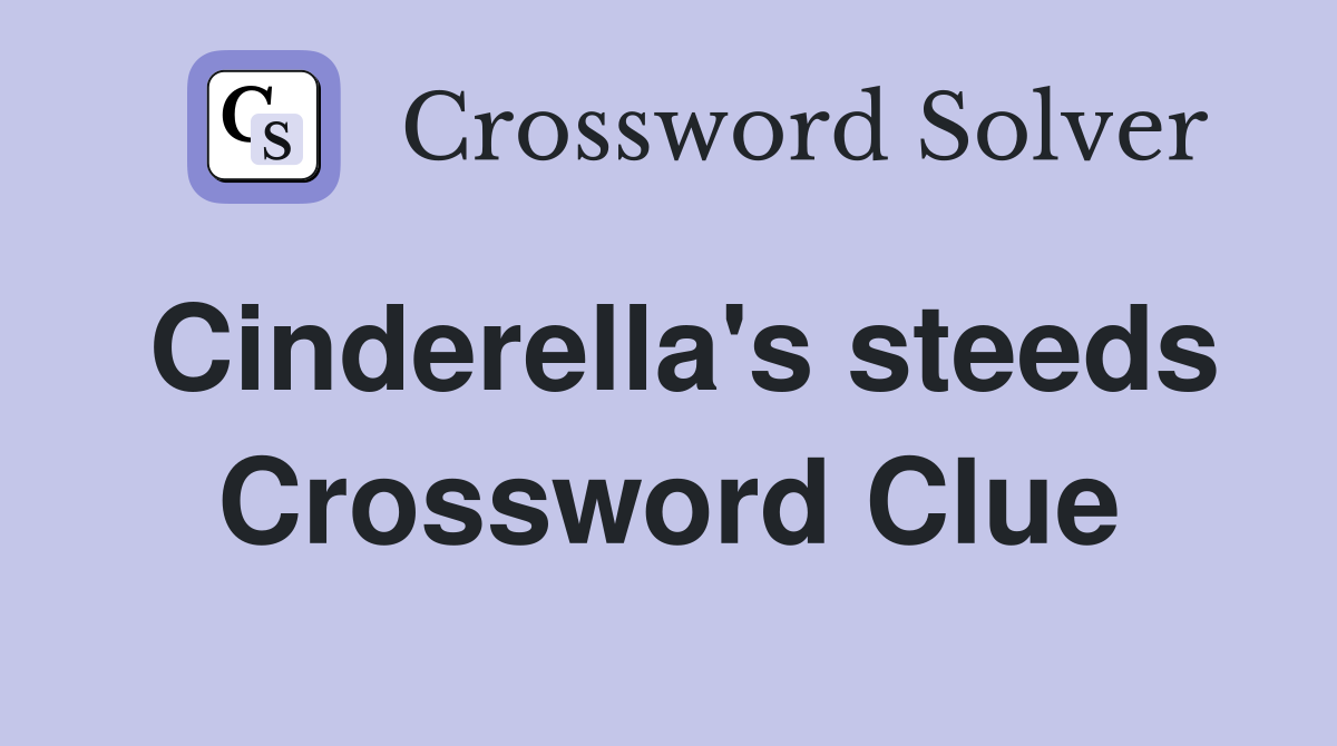 Cinderella's steeds Crossword Clue