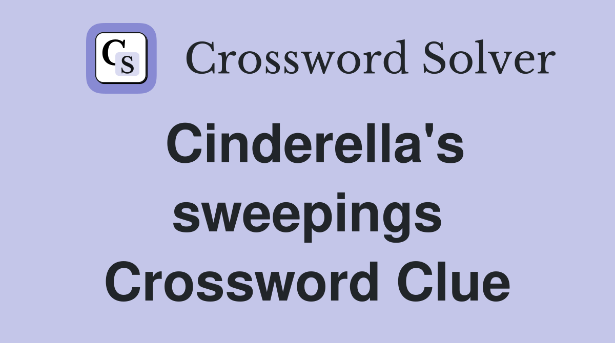 Cinderella's sweepings Crossword Clue