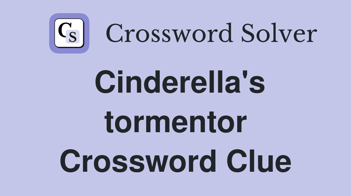 Cinderella's tormentor Crossword Clue