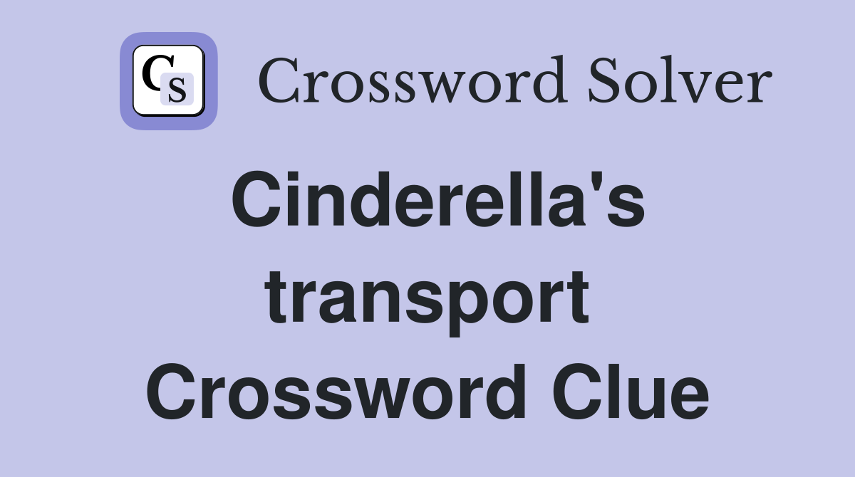 Cinderella's transport Crossword Clue