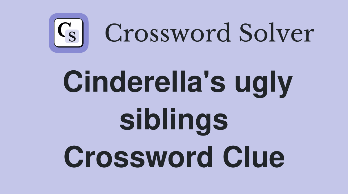 Cinderella's ugly siblings Crossword Clue