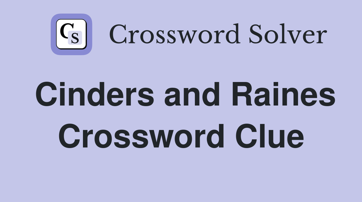 Cinders and Raines Crossword Clue