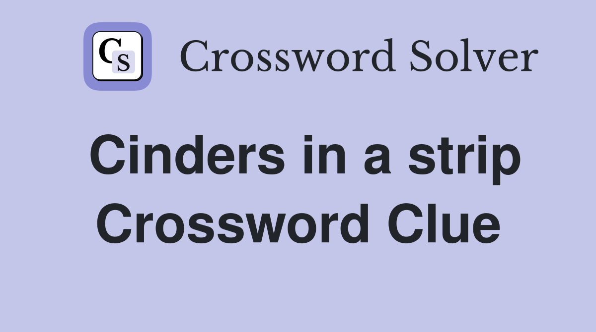 Cinders in a strip Crossword Clue