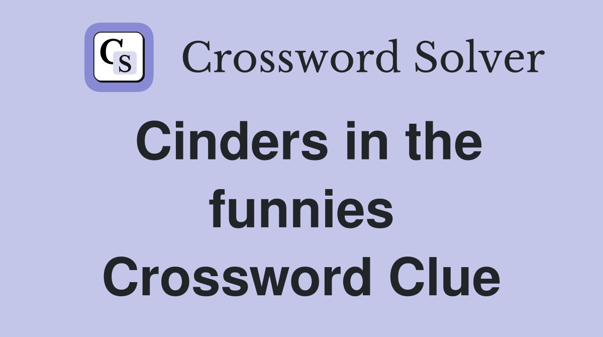 Cinders in the funnies Crossword Clue