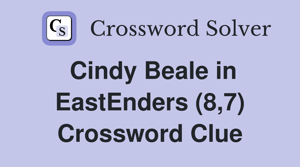 Cindy Beale in EastEnders (8,7) Crossword Clue