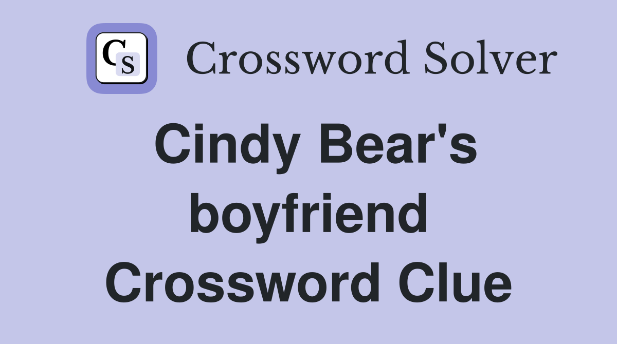 Cindy Bear's boyfriend Crossword Clue