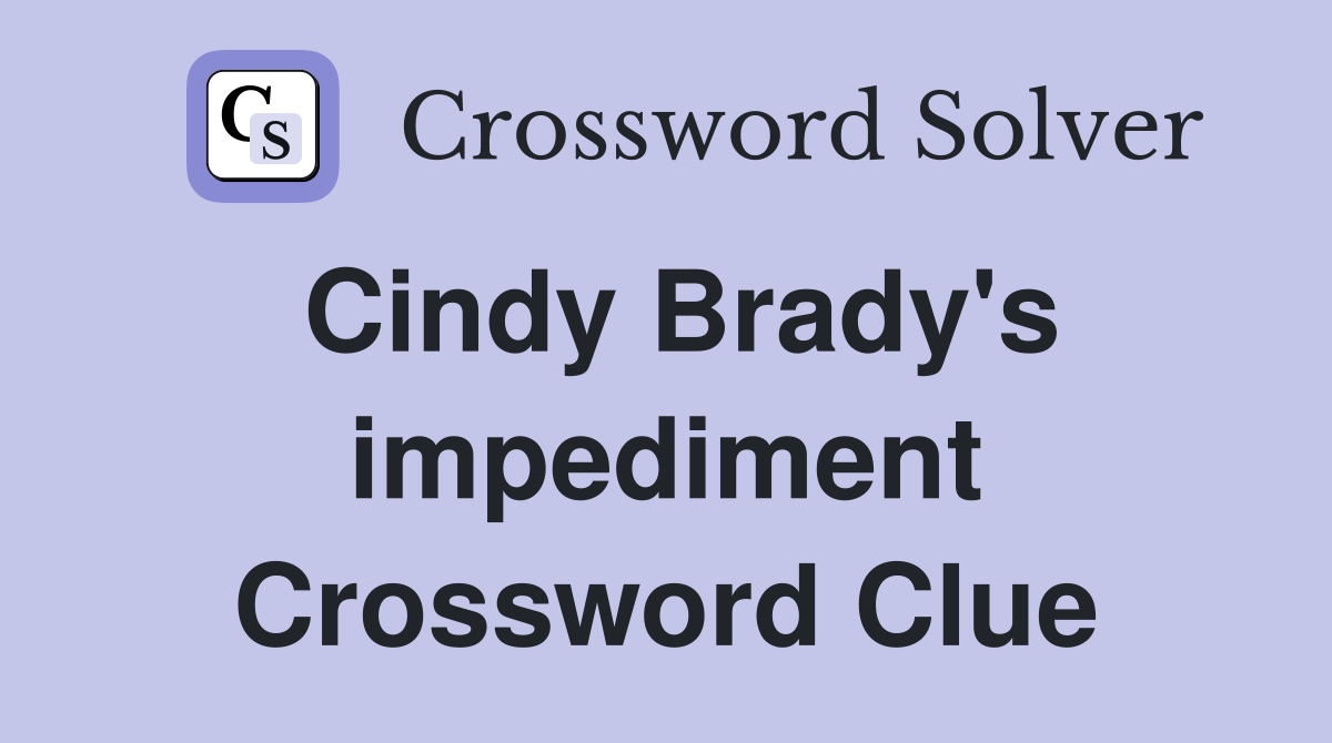 Cindy Brady's impediment Crossword Clue