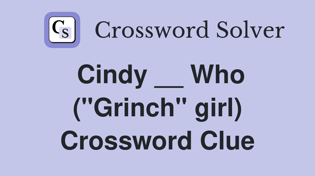 Cindy __ Who (''Grinch'' girl) Crossword Clue