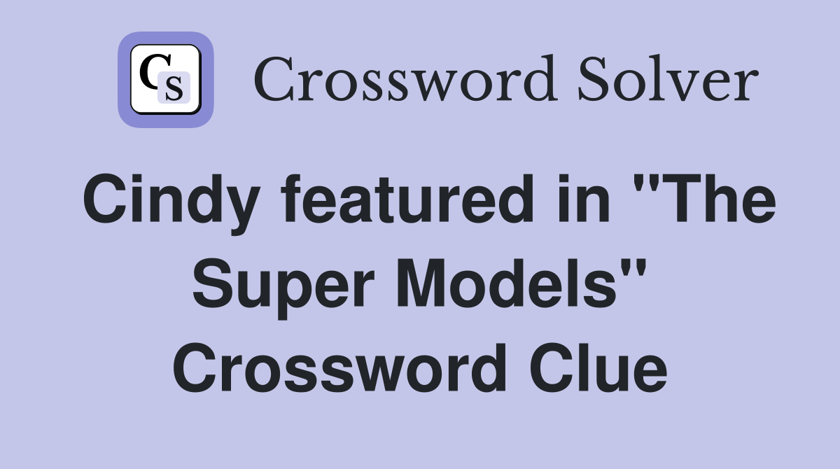Cindy featured in "The Super Models" Crossword Clue