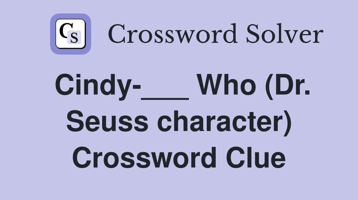 Cindy-___ Who (Dr. Seuss character) Crossword Clue