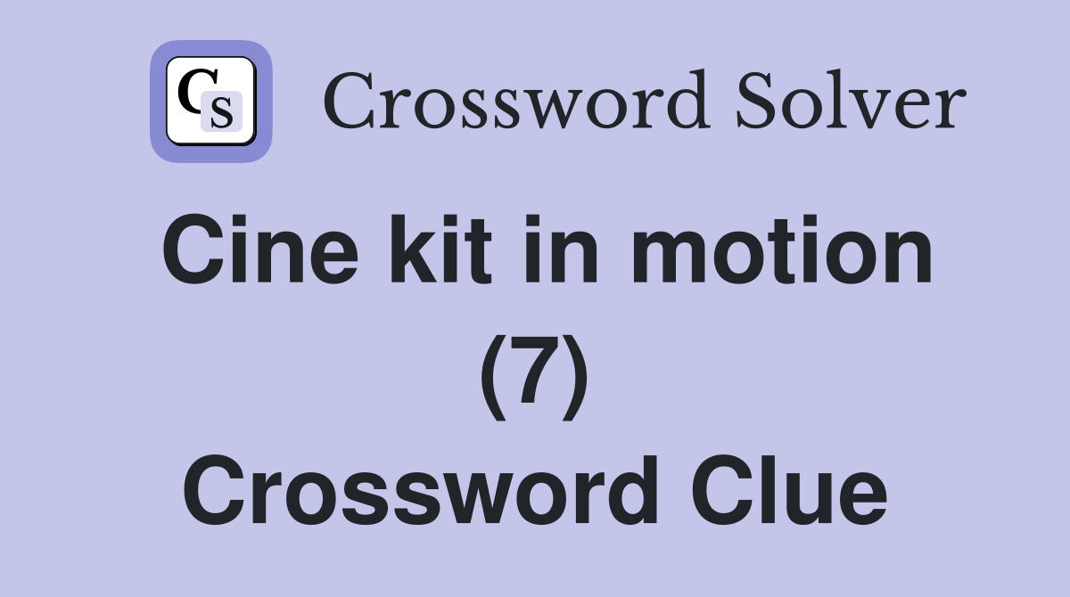 Cine kit in motion (7) Crossword Clue