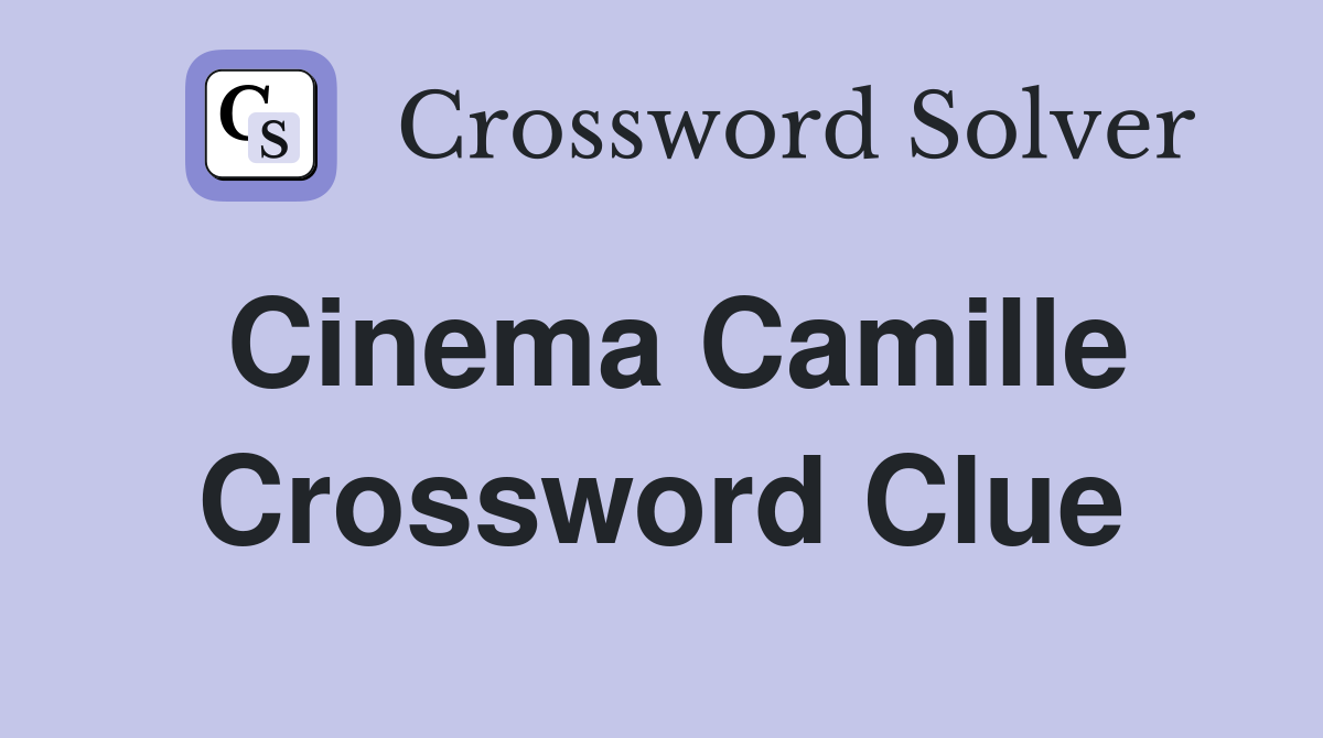 Cinema Camille Crossword Clue