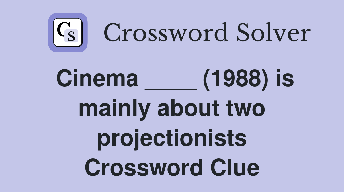 Cinema ____ (1988) is mainly about two projectionists Crossword Clue