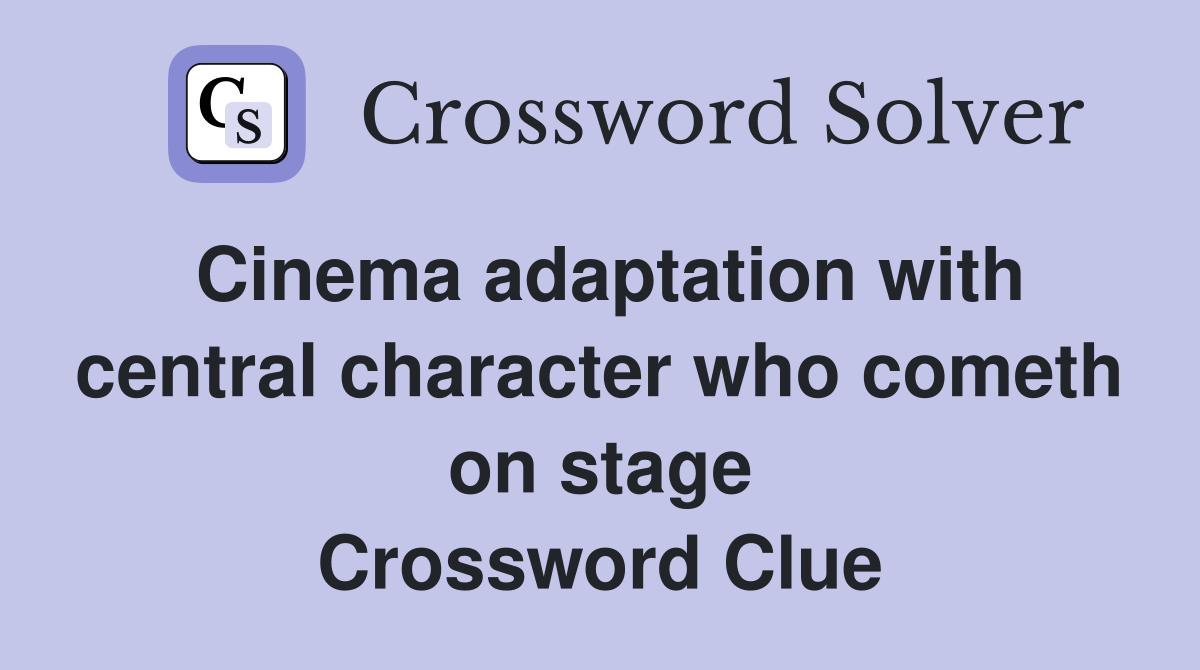 Cinema adaptation with central character who cometh on stage Crossword Clue