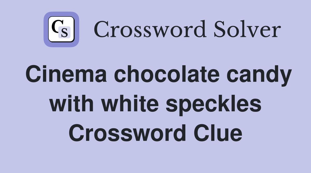 Cinema chocolate candy with white speckles Crossword Clue