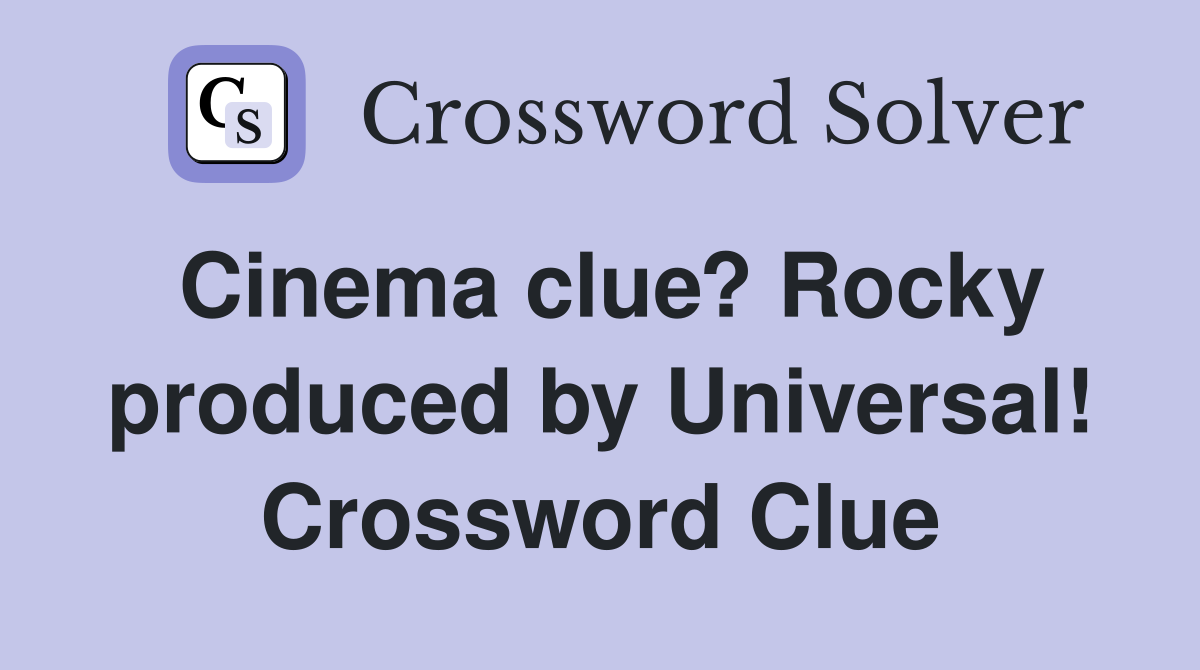 Cinema clue? Rocky produced by Universal! Crossword Clue