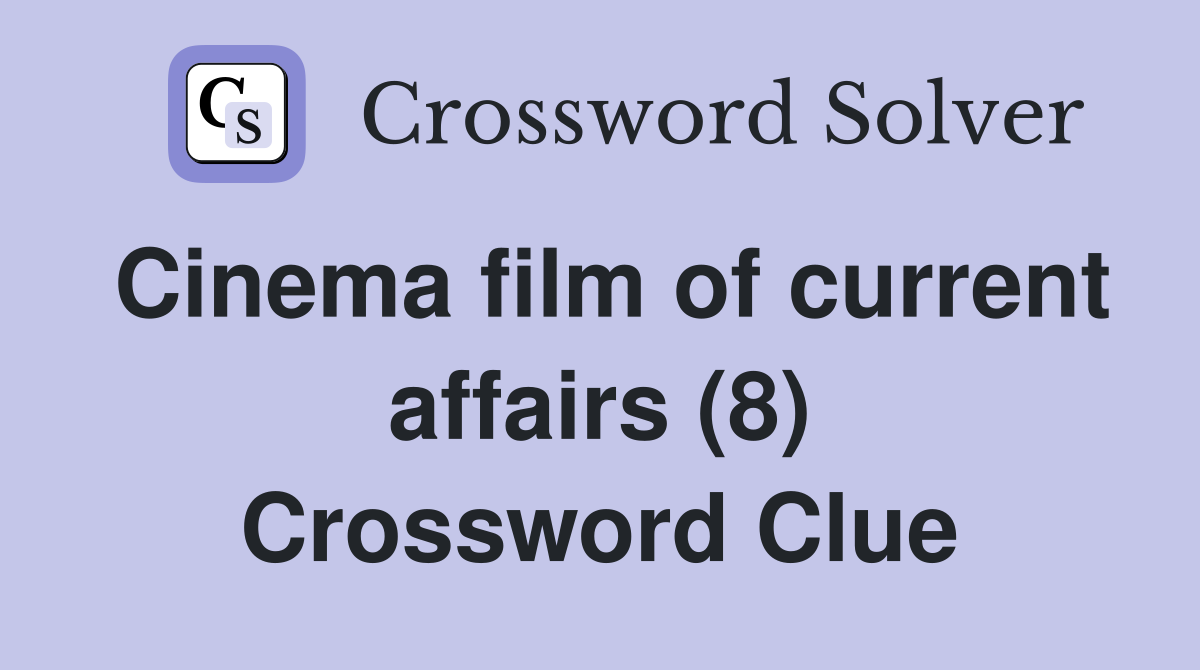Cinema film of current affairs (8) Crossword Clue