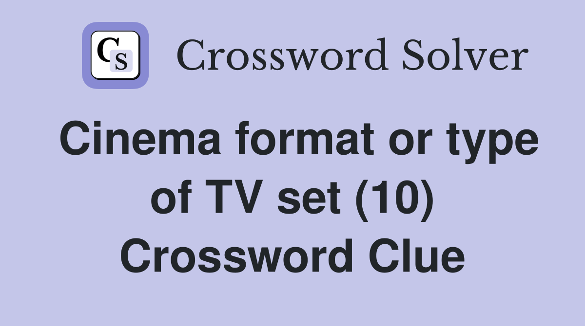Cinema format or type of TV set (10) Crossword Clue