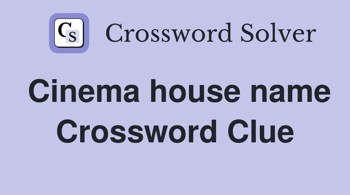 Cinema house name Crossword Clue
