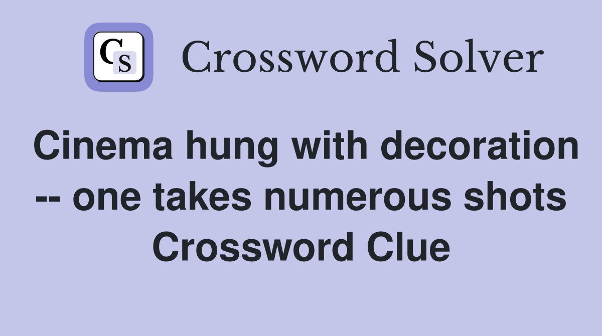 Cinema hung with decoration -- one takes numerous shots Crossword Clue