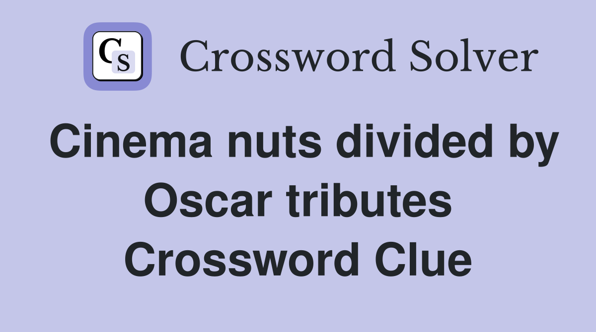 Cinema nuts divided by Oscar tributes Crossword Clue