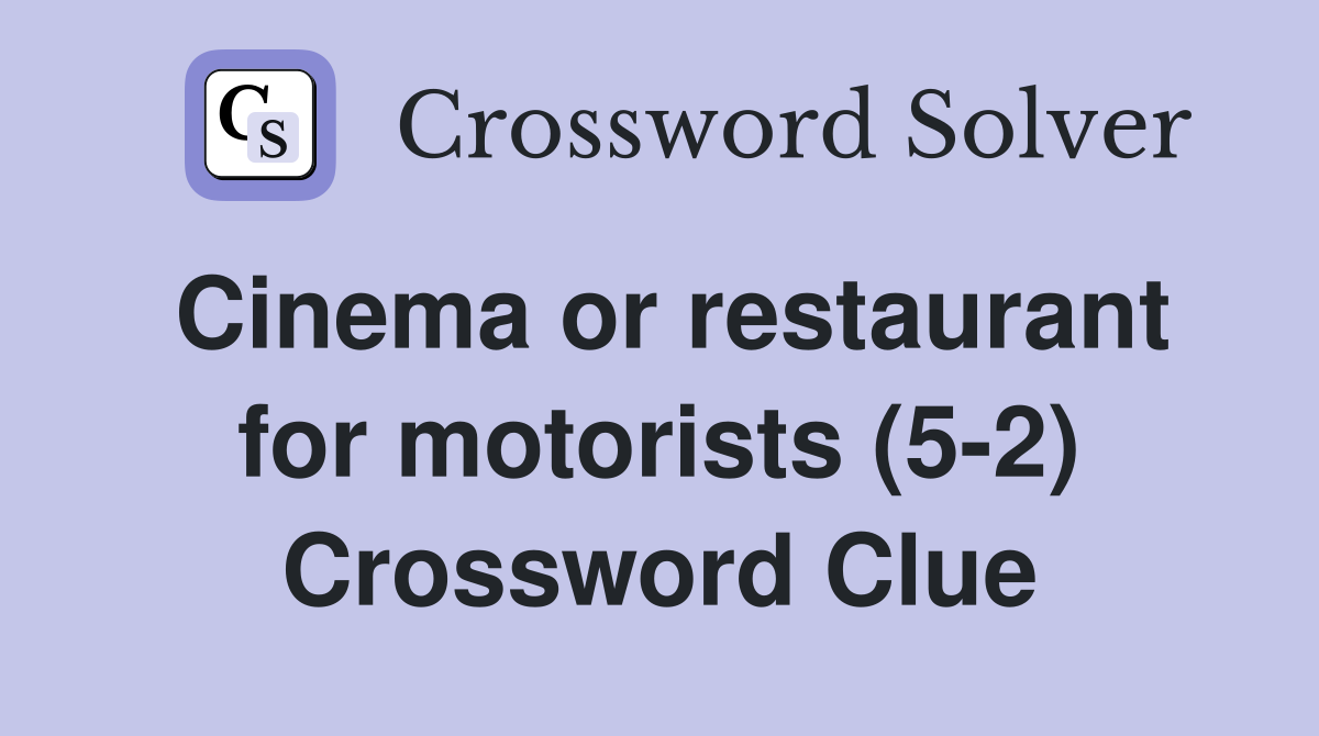 Cinema or restaurant for motorists (5-2) Crossword Clue
