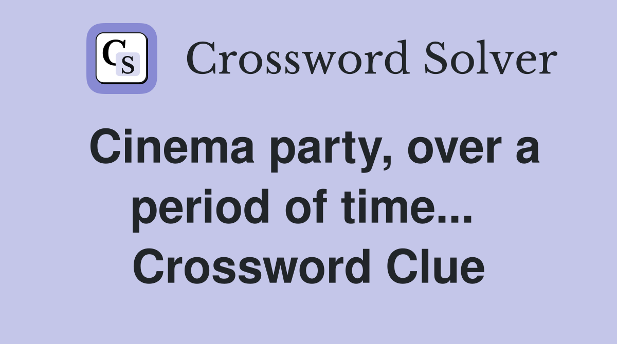 Cinema party, over a period of time...  Crossword Clue