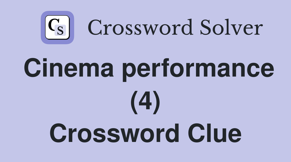 Cinema performance (4) Crossword Clue
