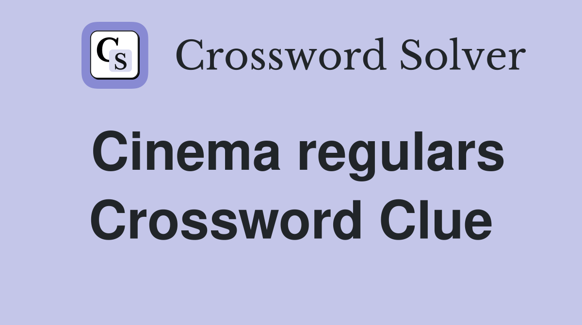Cinema regulars Crossword Clue