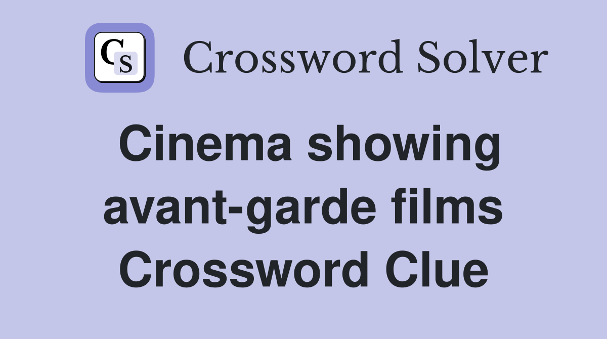 Cinema showing avant-garde films Crossword Clue