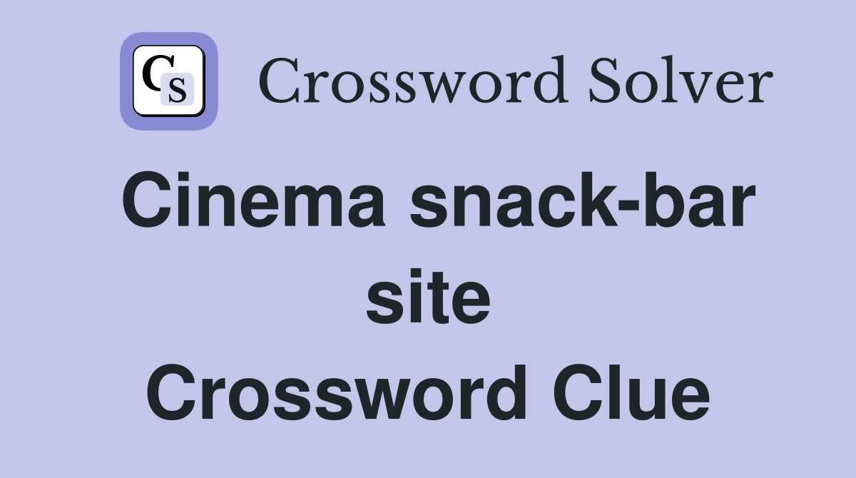 Cinema snack-bar site Crossword Clue