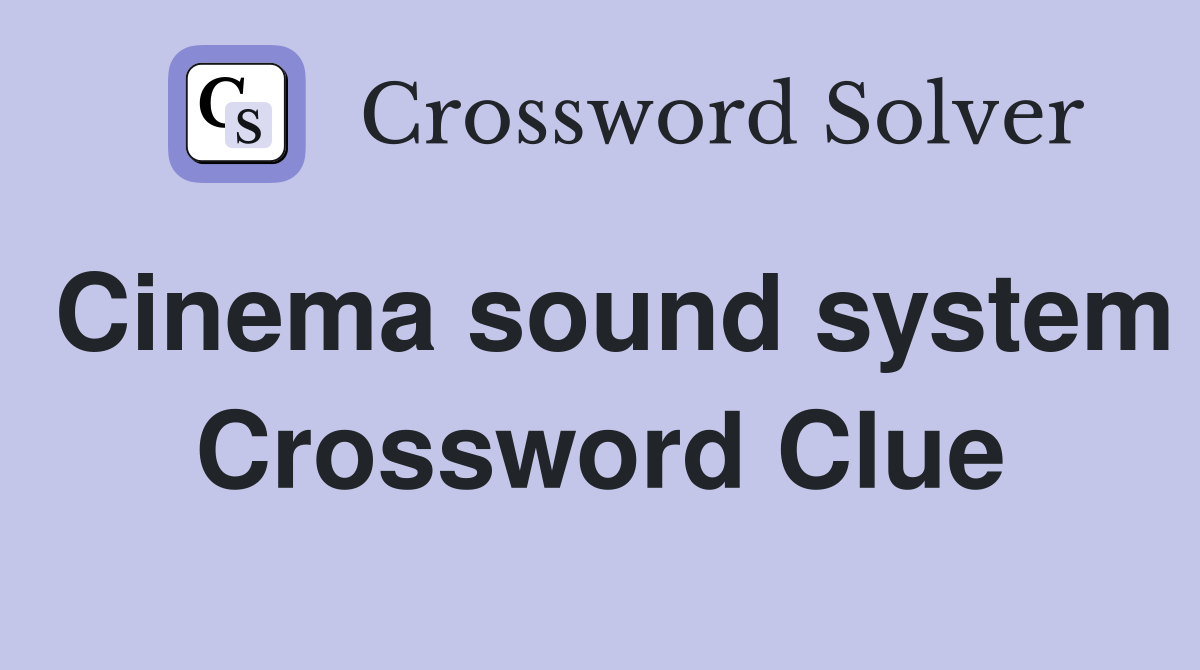 Cinema sound system Crossword Clue