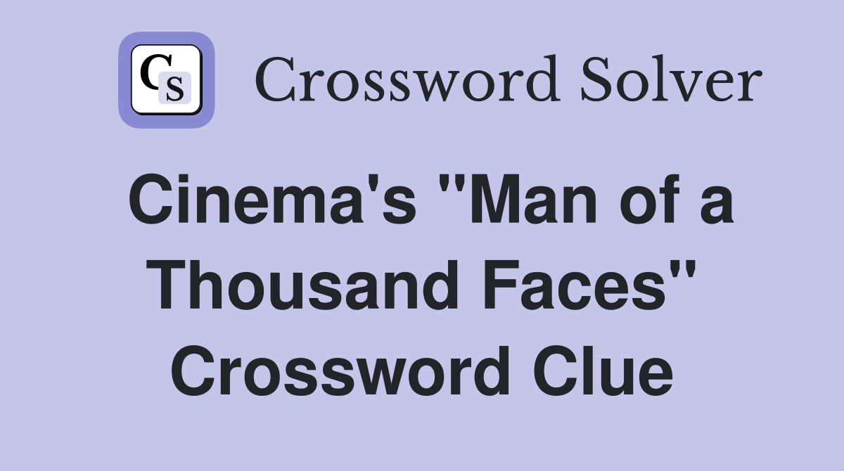 Cinema's "Man of a Thousand Faces" Crossword Clue