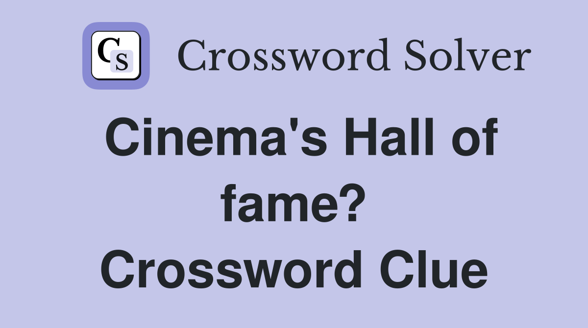 Cinema's Hall of fame? Crossword Clue