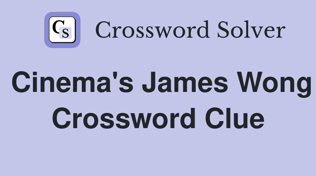 Cinema's James Wong Crossword Clue