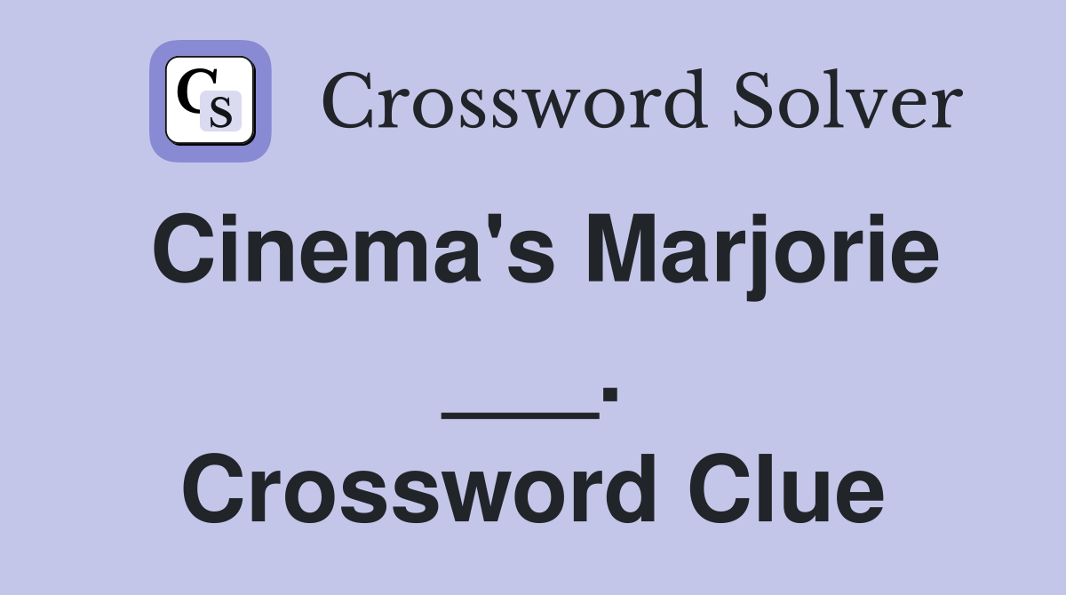 Cinema's Marjorie ___. Crossword Clue