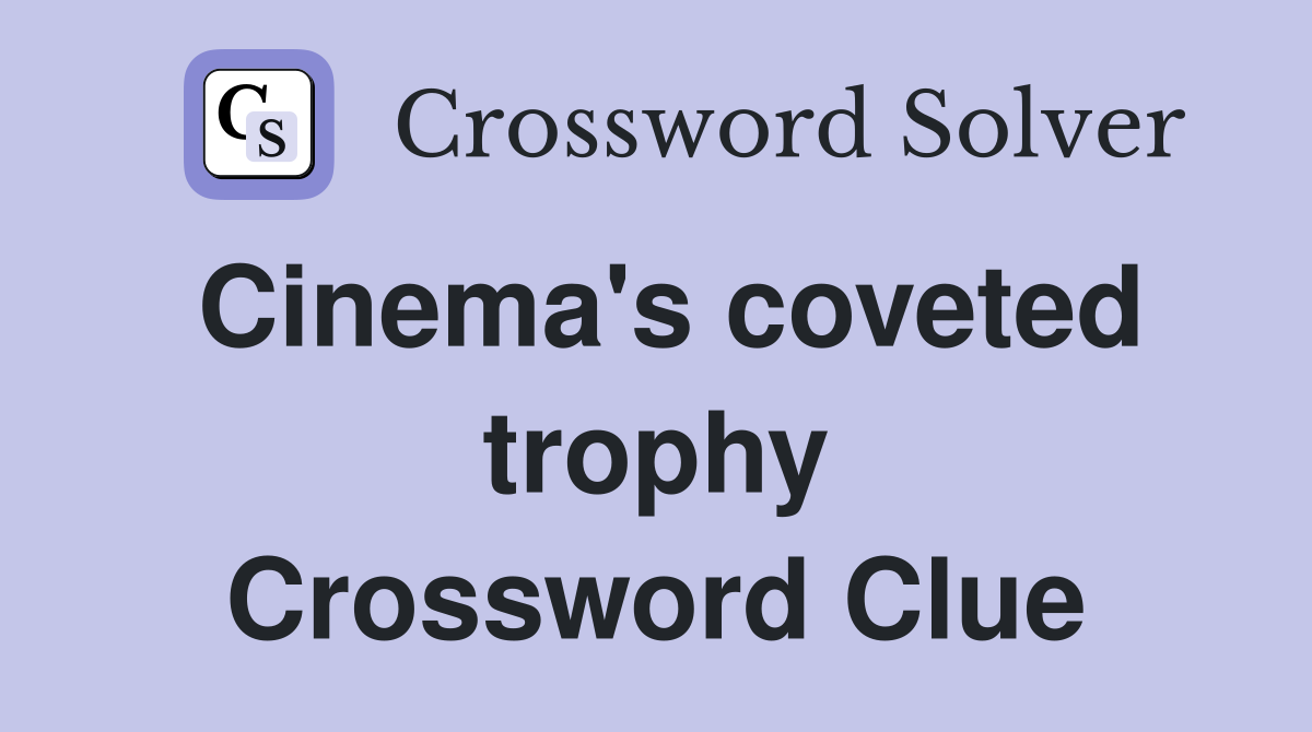 Cinema's coveted trophy Crossword Clue