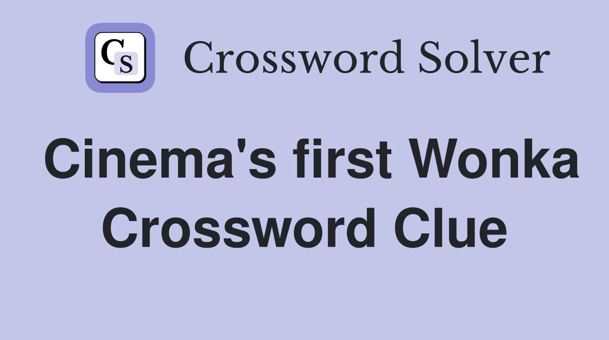 Cinema's first Wonka Crossword Clue