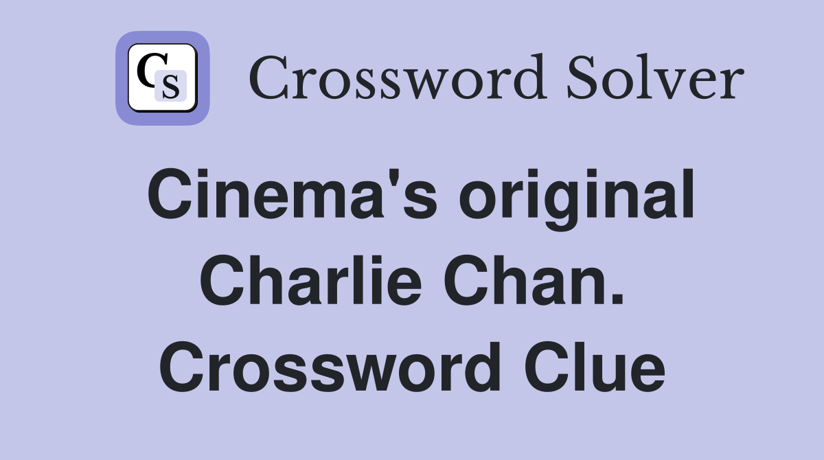 Cinema's original Charlie Chan. Crossword Clue