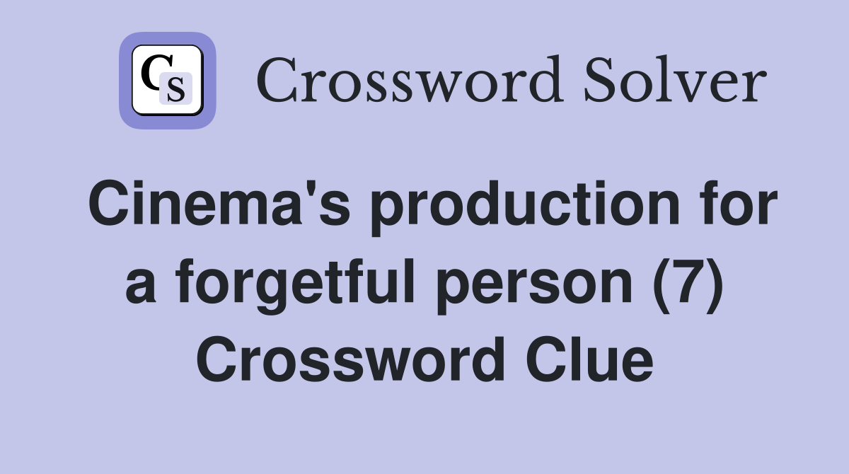 Cinema's production for a forgetful person (7) Crossword Clue
